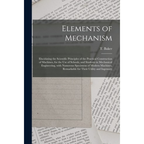 (영문도서) Elements of Mechanism: Elucidating the Scientific Principles of the Practical Construction of... Paperback, Legare Street Press, English, 9781014161772