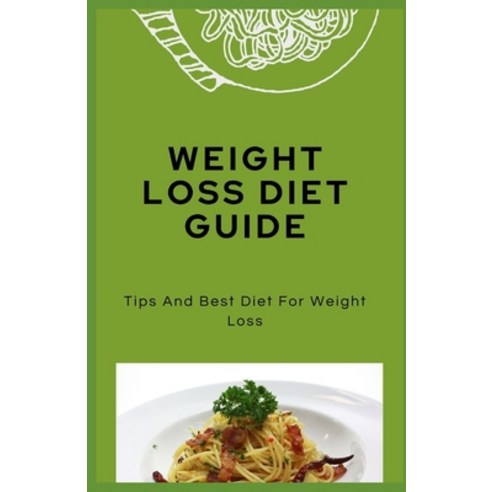 (영문도서) Weight Loss Diet Guide: Tips And Best Diet For Weight Loss Paperback, Independently Published, English, 9798737162498