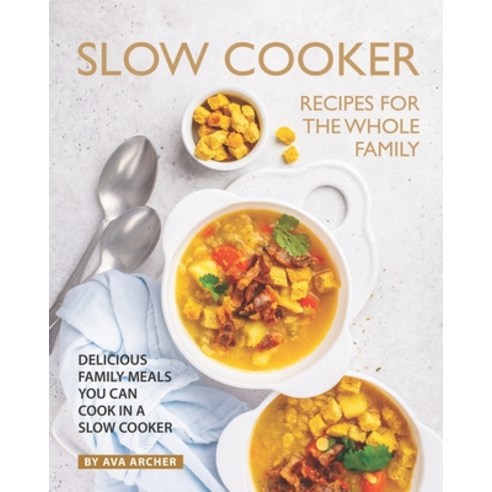 Slow Cooker Recipes for The Whole Family: Delicious Family Meals You Can Cook in A Slow Cooker Paperback, Independently Published, English, 9798551974666