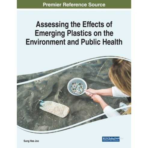 (영문도서) Assessing the Effects of Emerging Plastics on the Environment and Public Health Paperback, Engineering Science Reference, English, 9781799897248