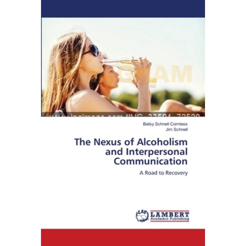 (영문도서) The Nexus of Alcoholism and Interpersonal Communication Paperback, LAP Lambert Academic Publis..., English, 9783659637544