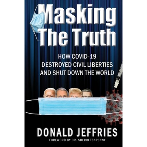 (영문도서) Masking the Truth: How Covid-19 Destroyed Civil Liberties and Shut Down the World Paperback, Lulu.com, English, 9781312529380