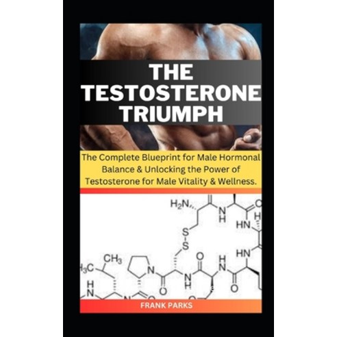 (영문도서) The Testosterone Triumph: The Complete Blueprint for Male Hormonal Balance & Unlocking the Po... Paperback, Independently Published, English, 9798870582900