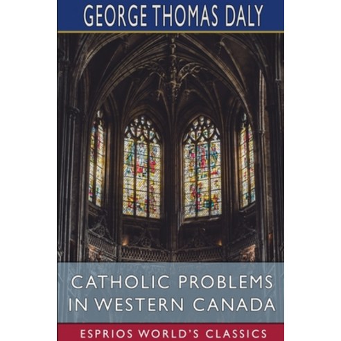 Catholic Problems in Western Canada (Esprios Classics) Paperback, Blurb, English, 9781034501084