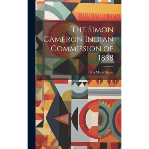 (영문도서) The Simon Cameron Indian Commission of 1838 Hardcover, Legare Street Press, English, 9781021136619