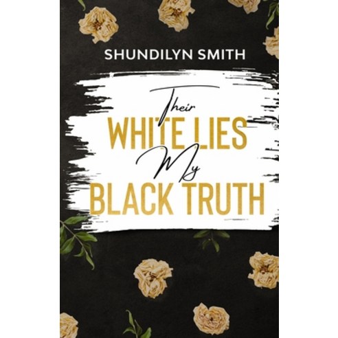 Their White Lies My Black Truth Paperback, Independently Published, English, 9798578742262