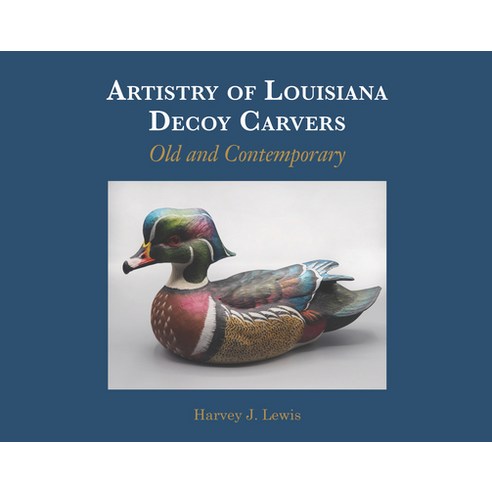 (영문도서) Artistry of Louisiana Decoys: Old and Contemporary Hardcover, Univ of Louisiana at Lafayette, English, 9781946160737