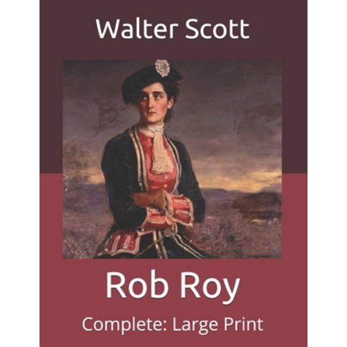 Rob Roy: Complete: Large Print Paperback, Independently Published