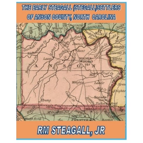(영문도서) The Early Steagall (Stegall) Settlers of Anson County North Carolina Paperback, Lulu.com, English, 9781387571536