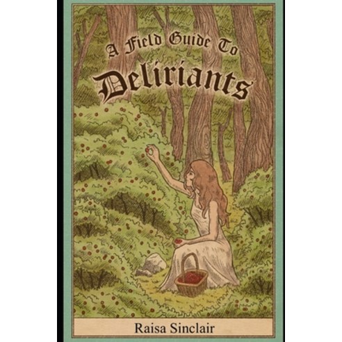 A Field Guide To Deliriants Paperback, Raisa Sinclair