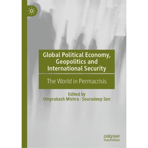(영문도서) Global Political Economy Geopolitics and International Security: The World in Permacrisis Hardcover, Palgrave MacMillan, English, 9789819722303