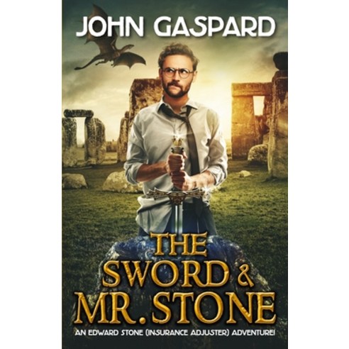 The Sword & Mr. Stone: A Wild Modern-Day Quest for King Arthur''s Magical Sword Excalibur! Paperback, Independently Published