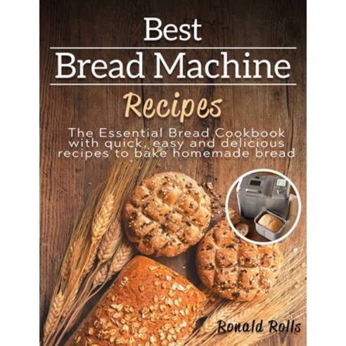 (영문도서) Best Bread Machine Recipes: The Essential Bread Cookbook with quick easy and delicious recip... Paperback, Tons of Tomes Ltd, English, 9781914134524