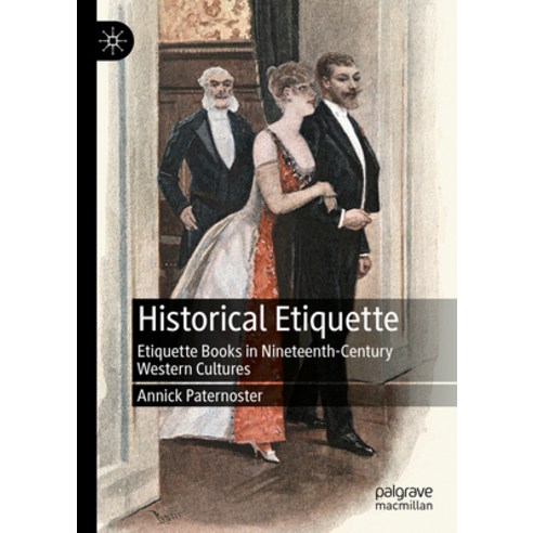 (영문도서) Historical Etiquette: Etiquette Books in Nineteenth-Century Western Cultures Hardcover, Palgrave MacMillan, English, 9783031075773