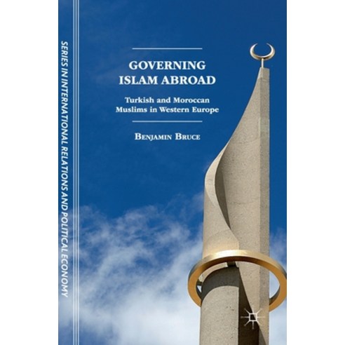 (영문도서) Governing Islam Abroad: Turkish and Moroccan Muslims in Western Europe Hardcover, Palgrave MacMillan, English, 9783319786636