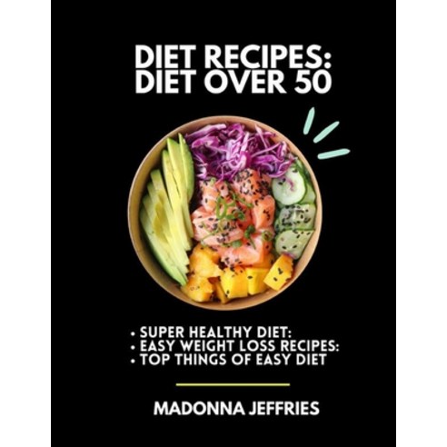 (영문도서) Diet Recipes: Diet Over 50: Super Healthy Diet: Easy Weight Loss Recipes: Top Things Of Easy ... Paperback, Independently Published, English, 9798361612192
