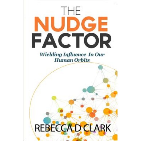 (영문도서) The Nudge Factor: Wielding Influence In Our Human Orbits Paperback, Independently Published, English, 9781798069400