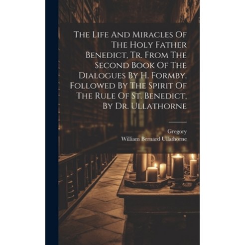 (영문도서) The Life And Miracles Of The Holy Father Benedict Tr. From The Second Book Of The Dialogues ... Hardcover, Legare Street Press, English, 9781019694862