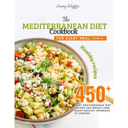 The Mediterranean Diet Cookbook for Every Meal: Over 450 Best Mediterranean Diet Recipes for Weight ... Paperback, Independently Published, English, 9798574393321