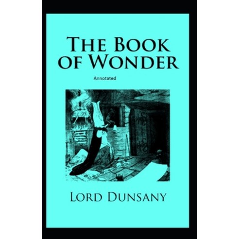 The Book of Wonder Annotated Paperback, Independently Published, English, 9798735435761