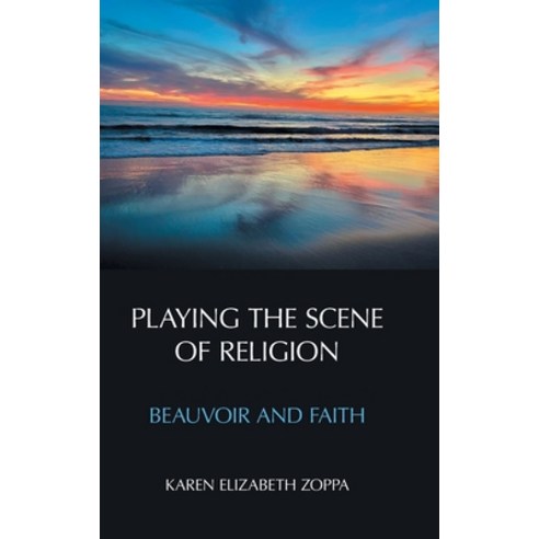 (영문도서) Playing the Scene of Religion: Beauvoir and Faith Hardcover, Equinox Publishing (UK), English, 9781800500617