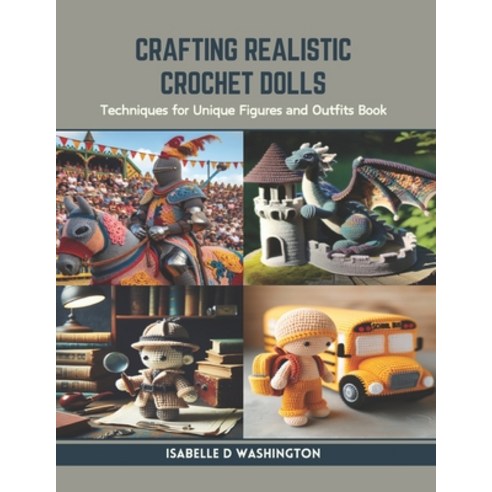 (영문도서) Crafting Realistic Crochet Dolls: Techniques for Unique Figures and Outfits Book Paperback, Independently Published, English, 9798873608935