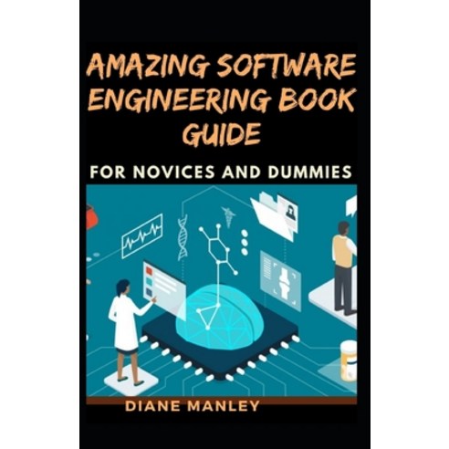 (영문도서) Amazing Software Engineering Book Guide For Novices And Dummies ...
