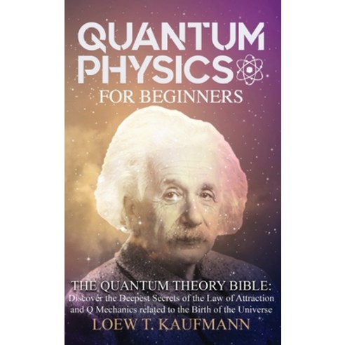 Quantum Physics for Beginners: The Quantum Theory Bible: Discover the Deepest Secrets of the Law of ... Hardcover, Via Etenea Ltd, English, 9781914045059