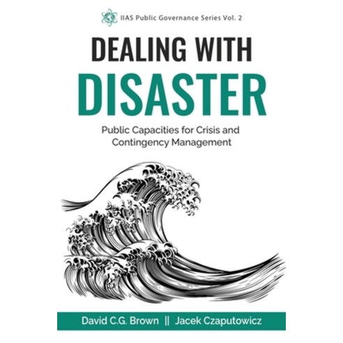 Dealing with Disaster: Public Capacities for Crisis and Contingency Management Paperback, Independently Published, English, 9798632600705