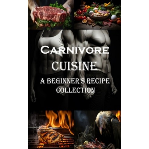 (영문도서) Carnivore Cuisine: A Beginner''s Recipe Collection Paperback, Robert Corbin, English, 9788794477291