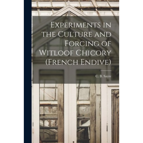 (영문도서) Experiments in the Culture and Forcing of Witloof Chicory (French Endive) Paperback, Hassell Street Press, English, 9781014530622