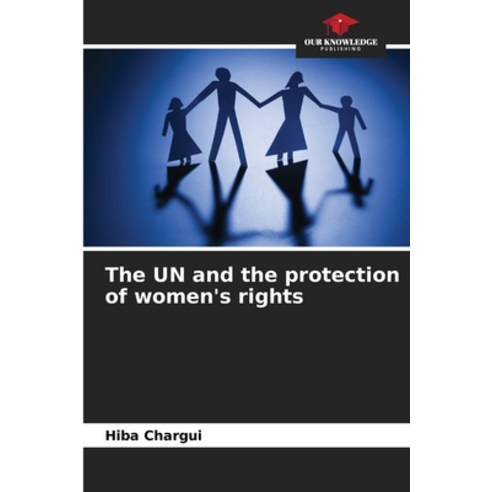 (영문도서) The UN and the protection of women''s rights Paperback, Our Knowledge Publishing, English, 9786205920411
