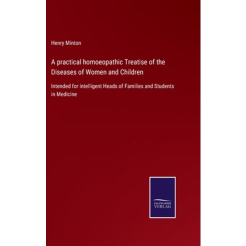 (영문도서) A practical homoeopathic Treatise of the Diseases of Women and Children: Intended for intelli... Hardcover, Salzwasser-Verlag, English, 9783752576917