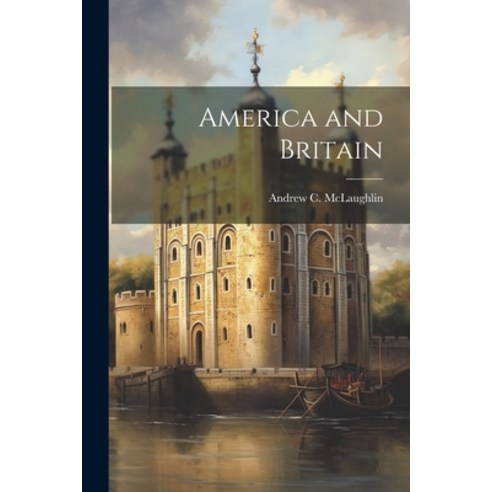 (영문도서) America and Britain Paperback, Legare Street Press, English, 9781022176232