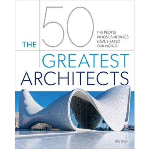 The 50 Greatest Architects: The People Whose Buildings Have Shaped Our World Hardcover, Sirius Entertainment, English, 9781839406690