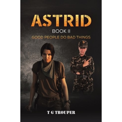 (영문도서) Astrid Book II: Good People do Bad Things Paperback, Austin Macauley Publishers ..., English, 9781528987080
