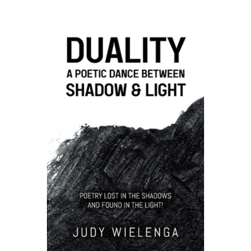 (영문도서) Duality: A Poetic Dance between Shadow & Light Paperback, Tellwell Talent, English, 9780228855828