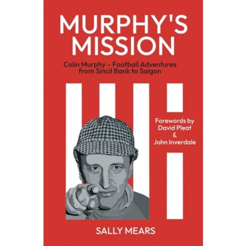 (영문도서) Murphy''s Mission: Colin Murphy - Football Adventures from Sincil Bank to Saigon Paperback, Mersea Press, English, 9781739710415
