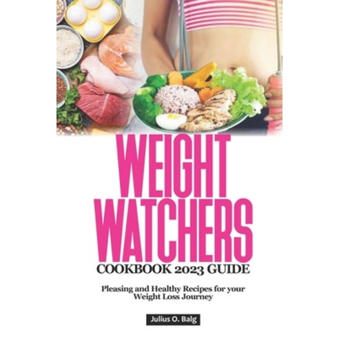(영문도서) WEIGHT WATCHERS COOKBOOK 2023 Guide: Pleasing and Healthy Recipes for Your Weight Loss Journey Paperback, Independently Published, English, 9798391873563