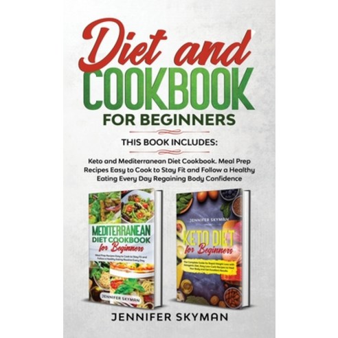 Diet and Cookbook for Beginners: This book includes: Keto and Mediterranean Diet Cookbook. Meal Prep... Hardcover, Jennifer Skyman, English, 9781914027277