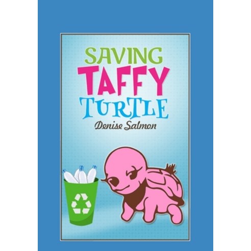 (영문도서) Saving Taffy Turtle: Recycling and protecting the environment made simple so that the childre... Paperback, Independently Published, English, 9781520877938