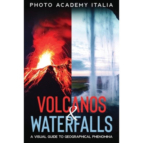 (영문도서) Volcanos and Waterfalls: A Visual Guide to Geographical Phenomina Paperback, Photo Academy Italia, English, 9781803007557