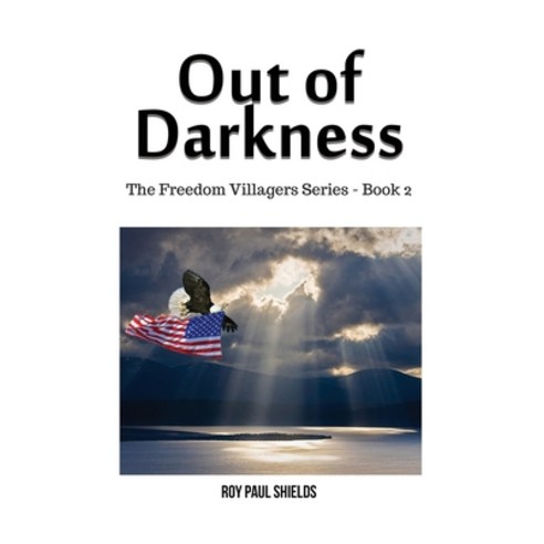 (영문도서) Out of Darkness: The Freedom Villagers Series - Book 2 Paperback, Dorrance Publishing Co., English, 9781480959897