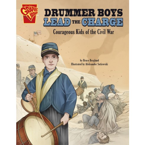 Drummer Boys Lead the Charge: Courageous Kids of the Civil War Hardcover, Capstone Press