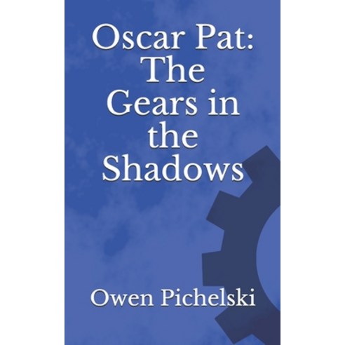 (영문도서) Oscar Pat: The Gears in the Shadows Paperback, Independently Published, English, 9798744681272