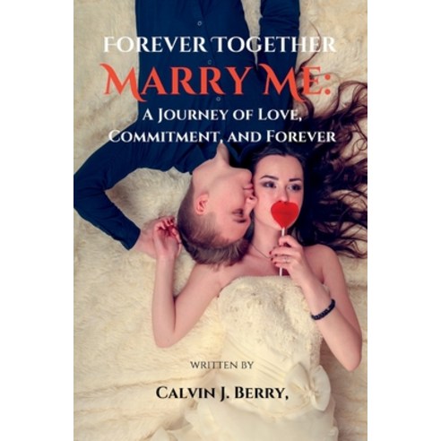 (영문도서) Forever Together Marry Me: A Journey of Love Commitment and Forever Paperback, Independently Published, English, 9798396259331