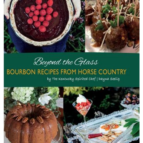 (영문도서) Beyond the Glass: Bourbon Recipes From Horse Country Hardcover, Dayna Seelig, English, 9780692186855