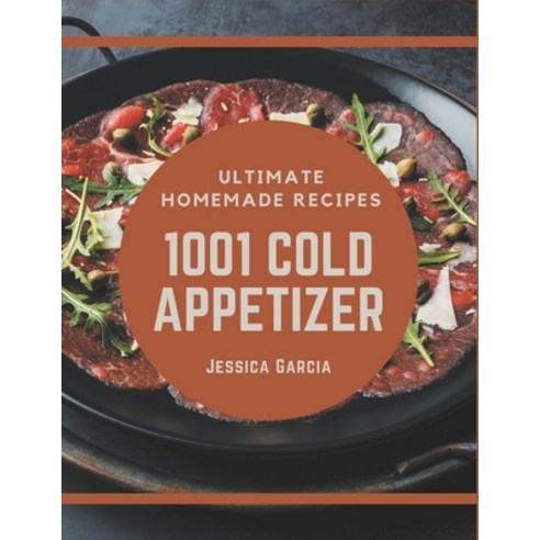 1001 Ultimate Homemade Cold Appetizer Recipes: A Homemade Cold Appetizer Cookbook You Will Need Paperback, Independently Published, English, 9798692983312