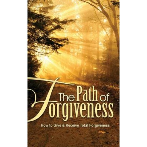(영문도서) The Path of Forgiveness: How to Give & Receive Total Forgiveness Paperback, Createspace Independent Pub..., English, 9781721525515