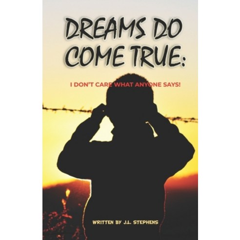 Dreams Do Come True: : I Don''t Care What Anyone Says! Paperback, Independently Published, English, 9798557214117